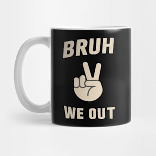 bruh we out Mug